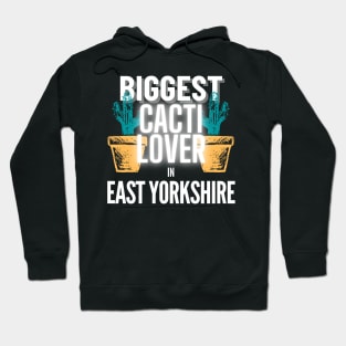 The Biggest Cacti Lover In East Yorkshire Hoodie